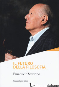 FUTURO DELLA FILOSOFIA (IL) - SEVERINO EMANUELE