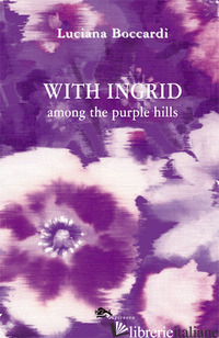WITH INGRID AMONG THE PURPLE HILLS - BOCCARDI LUCIANA