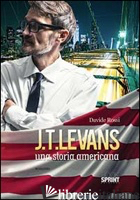 J. T. LEVANS. UNA STORIA AMERICANA - ROSSI DAVIDE