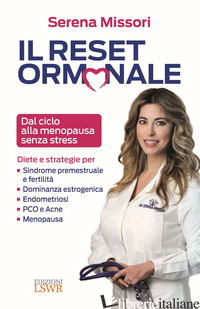 RESET ORMONALE. DAL CICLO ALLA MENOPAUSA SENZA STRESS (IL) - MISSORI SERENA