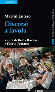 DISCORSI A TAVOLA - LUTERO MARTIN; RAVASI B. (CUR.); FERRARIO F. (CUR.)