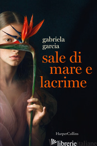 SALE DI MARE E LACRIME - GARCIA GABRIELA