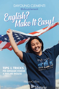 ENGLISH? MAKE IT EASY! TIPS & TRICKS PER IMPARARE INSIEME A PARLARE INGLESE - CLEMENTI DAYOUNG