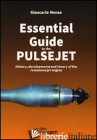 ESSENTIAL GUIDE TO THE PULSEJET. HISTORY, DEVELOPMENTS AND THEORY OF THE RESONAN - MENSA GIANCARLO