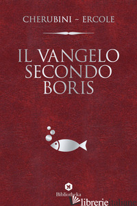 VANGELO SECONDO BORIS (IL) - CHERUBINI GIANLUCA; ERCOLE MARCO