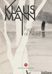 FUGA AL NORD - MANN KLAUS; FERRARIS M. (CUR.)