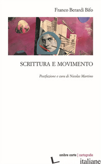SCRITTURA E MOVIMENTO - BERARDI FRANCO «BIFO»; MARTINO N. (CUR.)