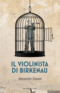 VIOLINISTA DI BIRKENAU (IL) - ZIGNANI ALESSANDRO