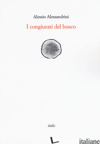 CONGIURATI DEL BOSCO (I) - ALESSANDRINI ALESSIO