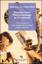 ESQUISSE D'UNE PHENOMENOLOGIE DE L'IRRATIONNEL - POPOVIC KOCA; RISTIC MARCO; SCOPELLITI P. (CUR.); ALEKSIC B. (CUR.); NOVAKOVIC J