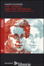THINKER AND THE SPECIALIST. HANNAH ARENDT AND THE EICHMANN TRIAL (THE) - D'ALESSANDRO RUGGERO