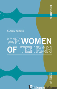WE WOMEN OF TEHRAN - SABAHI S. FARIAN