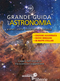 GRANDE GUIDA DELL'ASTRONOMIA. PIANETI, STELLE, COSTELLAZIONI, GALASSIE. VIAGGIO  - 