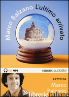 ULTIMO ARRIVATO LETTO DA MARCO BALZANO. AUDIOLIBRO. CD AUDIO FORMATO MP3 (L') - BALZANO MARCO