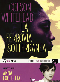 FERROVIA SOTTERRANEA LETTO DA ANNA FOGLIETTA. AUDIOLIBRO. CD AUDIO FORMATO MP3 ( - WHITEHEAD COLSON