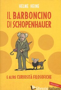 BARBONCINO DI SCHOPENHAUER E ALTRE CURIOSITA' FILOSOFICHE (IL) - HEINE HELME