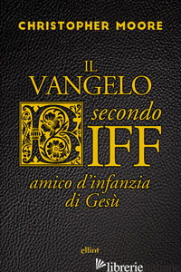 VANGELO SECONDO BIFF. AMICO D'INFANZIA DI GESU' (IL) - MOORE CHRISTOPHER