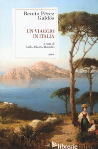 VIAGGIO IN ITALIA (UN) - PEREZ GALDOS BENITO; MONTALTO C. A. (CUR.)