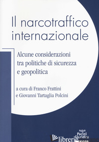 NARCOTRAFFICO INTERNAZIONALE. ALCUNE CONSIDERAZIONI TRA POLITICHE DI SICUREZZA E - FRATTINI F. (CUR.); TARTAGLIA POLCINI G. (CUR.)