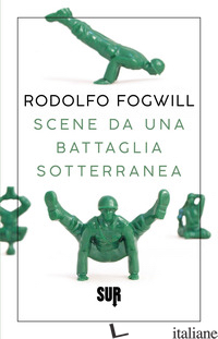 SCENE DA UNA BATTAGLIA SOTTERRANEA - FOGWILL RODOLFO