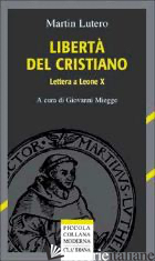 LIBERTA' DEL CRISTIANO. LETTERA A LEONE X - LUTERO MARTIN; MIEGGE G. (CUR.)