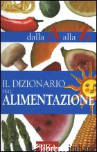 DIZIONARIO DELL'ALIMENTAZIONE DALLA A ALLA Z (IL) - COCCOLO M. FIORELLA