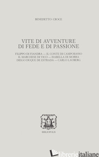 VITE DI AVVENTURE DI FEDE E DI PASSIONE. FILIPPO DI FIANDRA, IL CONTE DI CAMPOBA - CROCE BENEDETTO; DIAMANTI M. (CUR.)
