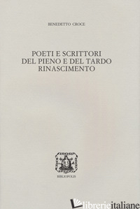 POETI E SCRITTORI DEL PIENO E DEL TARDO RINASCIMENTO - CROCE BENEDETTO; GENOVESE G. (CUR.)