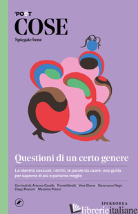COSE SPIEGATE BENE. QUESTIONI DI UN CERTO GENERE - CAVALLO A. (CUR.); LUGLI L. (CUR.); PREARO M. (CUR.)