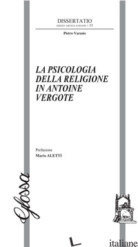 PSICOLOGIA DELLA RELIGIONE IN ANTOINE VERGOTE (LA) - VARASIO PIETRO