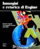 IMMAGINI E RETORICA DI REGIME. BOZZETTI ORIGINALI DI PROPAGANDA FASCISTA - BRILLI A. (CUR.)
