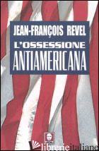 OSSESSIONE ANTIAMERICANA (L') - REVEL JEAN-FRANCOIS