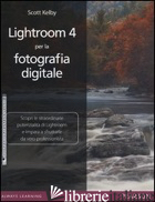 LIGHTROOM 4 PER LA FOTOGRAFIA DIGITALE. EDIZ. ILLUSTRATA - KELBY SCOTT
