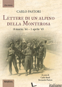 LETTERE DI UN ALPINO DELLA MONTEROSA. 8 MARZO '44-1 APRILE '45 - BANFI CARLO; PASTORI B. (CUR.)