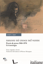 RANCORE MI CRESCE NEL VENTRE. POESIA & PROSA 1968-1978 - KASER NORBERT CONRAD; COLLESELLI T. (CUR.)