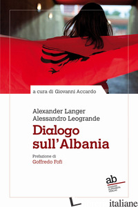 SCRITTI SULL'ALBANIA - LANGER ALEXANDER; LEOGRANDE ALESSANDRO; ACCARDO G. (CUR.)