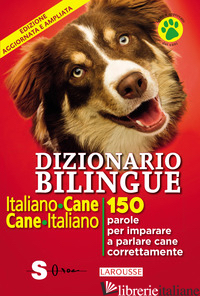 DIZIONARIO BILINGUE ITALIANO-CANE, CANE-ITALIANO. 150 PAROLE PER IMPARARE A PARL - CUVELIER JEAN; MARCHESINI R. (CUR.)
