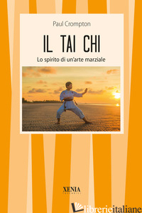 TAI CHI. LO SPIRITO DI UN'ARTE MARZIALE (IL) - CROMPTON PAUL