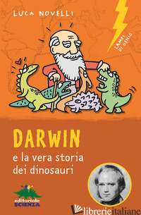 DARWIN E LA VERA STORIA DEI DINOSAURI - NOVELLI LUCA