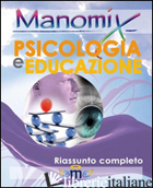 MANOMIX DI PSICOLOGIA E EDUCAZIONE. RIASSUNTO COMPLETO - VITETTI FRANCESCO