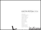 USCITA PISTOIA 2004. EDIZ. ITALIANA E INGLESE - DAOLIO R. (CUR.)