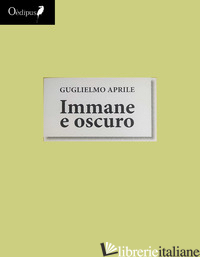 IMMANE E OSCURO - APRILE GUGLIELMO