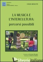 MUSICA E L'INTERCULTURA. PERCORSI POSSIBILI (LA) - MERLETTI CINZIA