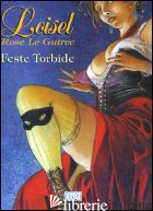 FESTE TORBIDE - LOISEL REGIS; LE GUIREC ROSE