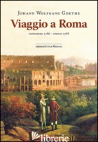 VIAGGIO A ROMA. NOVEMBRE 1786-APRILE 1788 - GOETHE JOHANN WOLFGANG