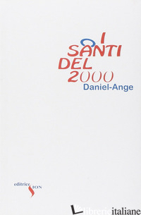 SANTI DEL 2000. PERCHE' MASSACRARLI? (I) - DANIEL-ANGE