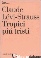 TROPICI PIU' TRISTI - LEVI-STRAUSS CLAUDE