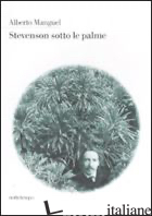 STEVENSON SOTTO LE PALME - MANGUEL ALBERTO