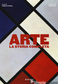 ARTE. LA STORIA COMPLETA. EDIZ. A COLORI - FARTHING S. (CUR.)