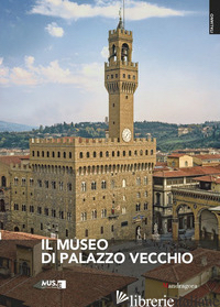 MUSEO DI PALAZZO VECCHIO. EDIZ. ILLUSTRATA (IL) - ZUCCHI VALENTINA